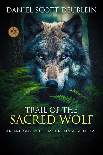 Trail of the Sacred Wolf: An Arizona White Mountain Adventure (Trail of the Forgotten Grizzly : Book One)